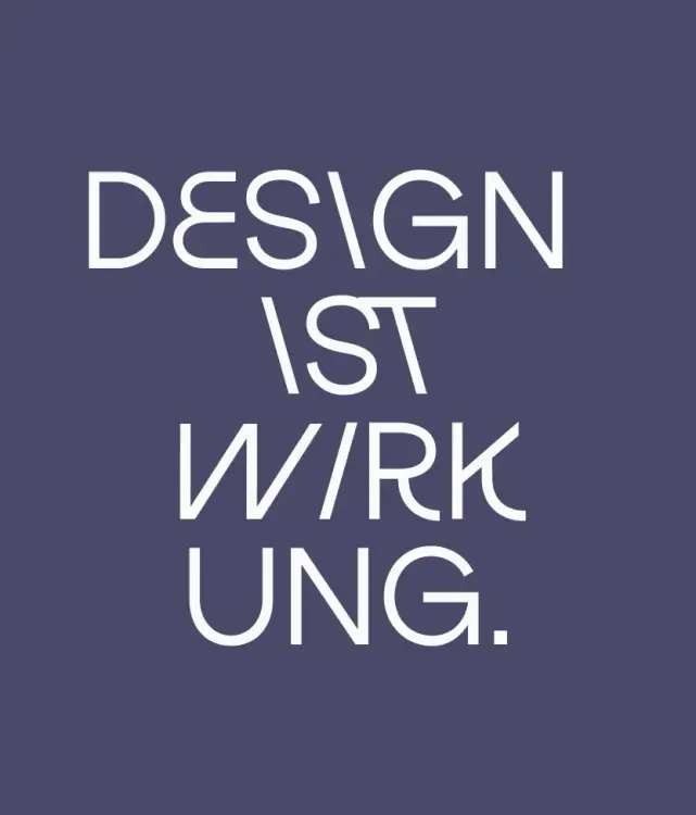 Design ist Wirkung.